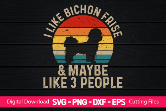 I Like Bichon Frise Maybe Like 3 People – Graphics for Creative Freebies