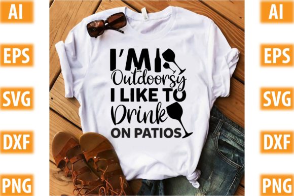 I’m Outdoorsy I Like to Drink on Patios Graphics for Crafts