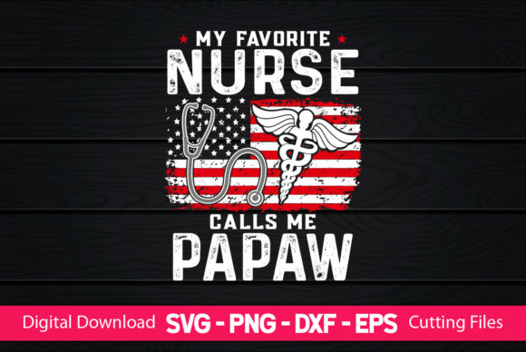 My Favorite Nurse Calls Me Papaw – A Great Graphic Design Freebie for Crafters